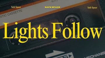 Lights Follow- Safe Space (Official Lyric Video)