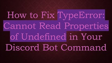 How to Fix TypeError: Cannot Read Properties of Undefined in Your Discord Bot Command