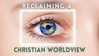 Reclaiming a Christian Worldview - Week 2 -Why the Bible can be trusted