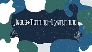 Colossians: Jesus + Nothing = Everything