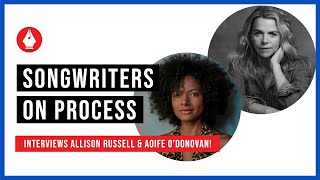 Songwriters on Process interviews Allison Russell and Aoife O'Donovan!