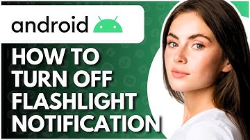How To Turn Off Flashlight Notification On Android - Full Guide