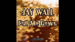 Jay Wall - Pull Me Down (Official Audio)
