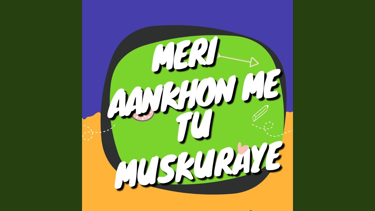 Meri Aankhon Me Tu Muskuraye