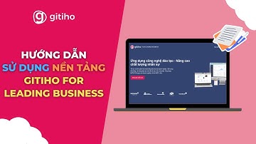 Hướng dẫn sử dụng nền tảng đào tạo Gitiho for Leading Business