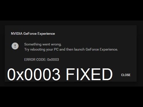 Nvidia geforce experience error code 0x0003 fix