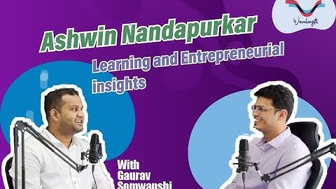 Ashwin Nandapurkar - Learning and Entrepreneurial Insights | Wavelength Podcasts | Gaurav Somwanshi