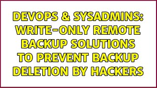 DevOps & SysAdmins: Write-only remote backup solutions to prevent backup deletion by hackers