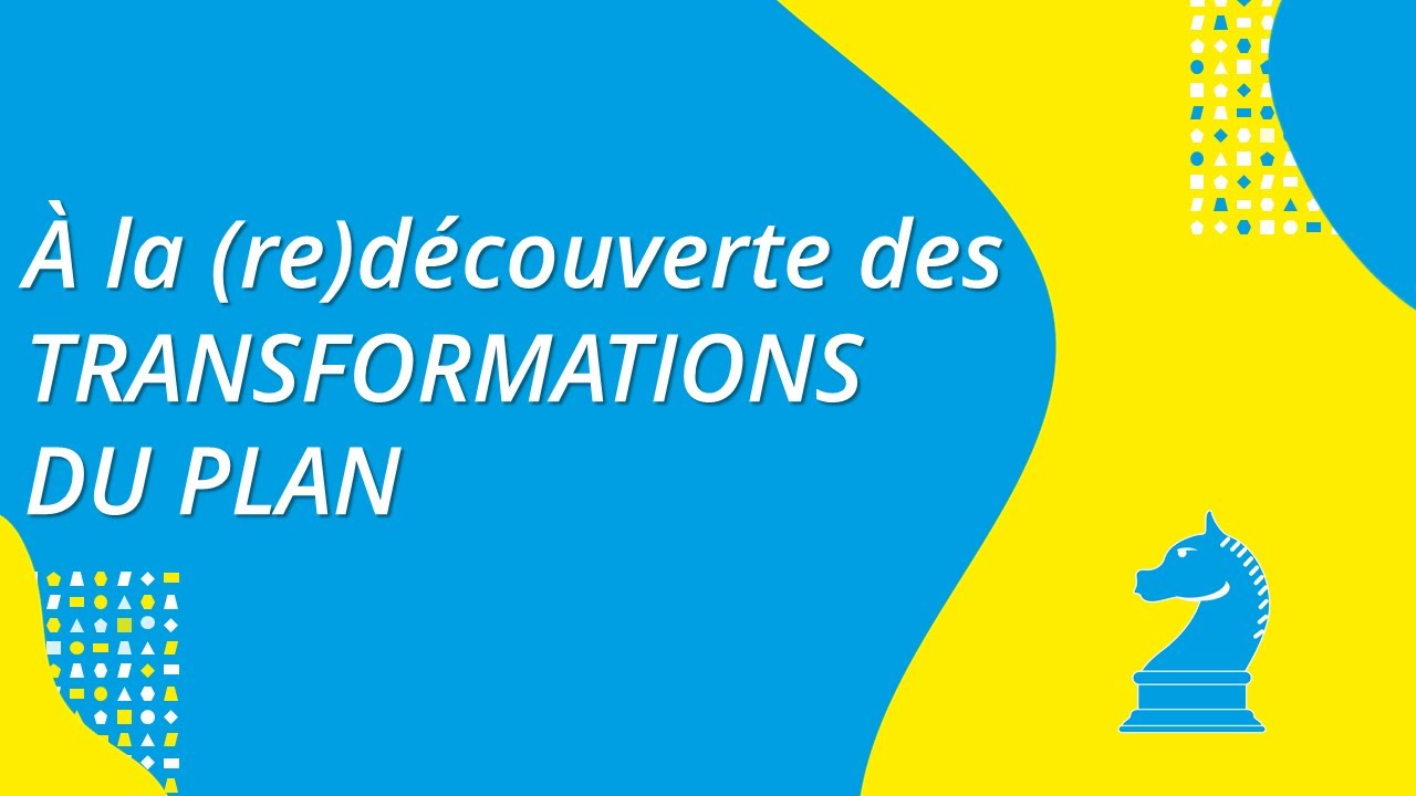 À la (re)découverte des transformations du plan