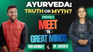 Ayurveda : Truth or Myth ! Ep-3 MEET THE GREAT MINDS Podcast | Dr.Sreedevi | Don Abhinay Piduguralla