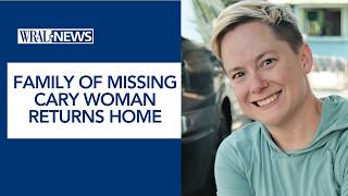 Family of missing Cary woman returns home