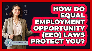 How Do Equal Employment Opportunity (EEO) Laws Protect You? - Gender Equality Network