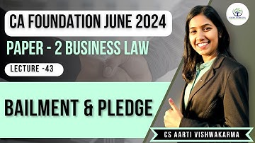 Lecture -43 Bailment & Pledge | CA Foundation | CS Aarti Vishwakarma