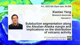 Xiaotao Yang (Harvard): Subduction segmentation along the Aleutian-Alaska margin
