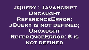 jQuery : JavaScript Uncaught ReferenceError: jQuery is not defined; Uncaught ReferenceError: $ is no
