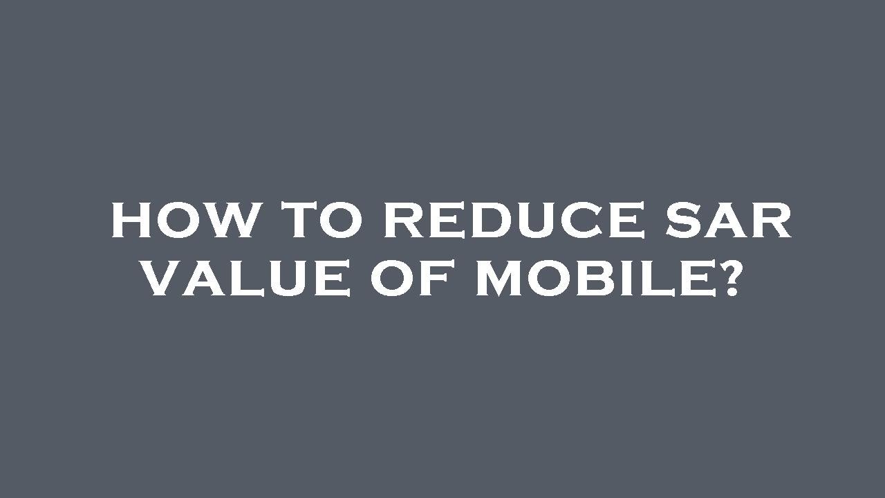 How to reduce sar value of mobile?
