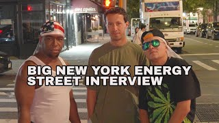 BIG NEW YORK ENERGY | STREET INTERVIEW