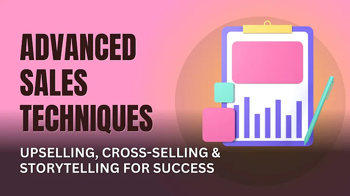 Advanced Sales Techniques: Upselling, Cross-Selling & Storytelling for Success