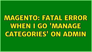 Magento: Fatal error when I go 'Manage categories' on admin