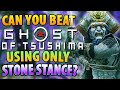 Can you beat ghost of tsushima using only stone stance