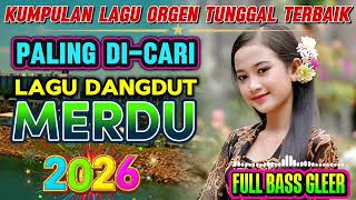 Playlist Lagu Dangdut Orgentunggal Paling Merdu Terbaru 2026  Bass Glerr