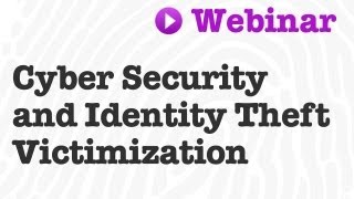 Webinar: Cyber Security and Identity Theft Victimization
