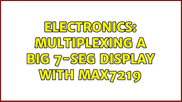 Electronics: Multiplexing a big 7-seg display with MAX7219 (2 Solutions!!)