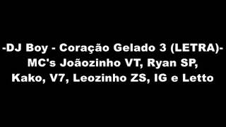 Dj Boy  Corao  Gelado 3 letra Mcs Joozinho Vt Ryan Sp Kako V7 Leonzinho Zs  Ig  Letto