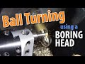 Ball Turning with a Boring Head