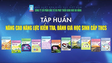 HỘI THẢO TẬP HUẤN NÂNG CAO NĂNG LỰC KIỂM TRA, ĐÁNH GIÁ CẤP THCS