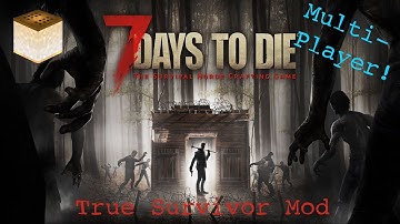 7 Days To Die Alpha 15 TRUE SURVIVOR MOD MP COOP E19 Base Prep!