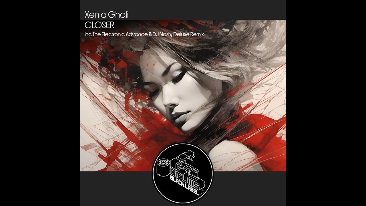 Xenia Ghali - Closer (The Electronic Advance & DJ Nasty Deluxe Remix) 