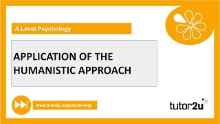 Application of the Humanistic Apprach | Approaches | A-Level Psychology