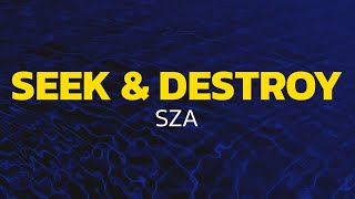 SZA - Seek & Destroy (Lyrics)