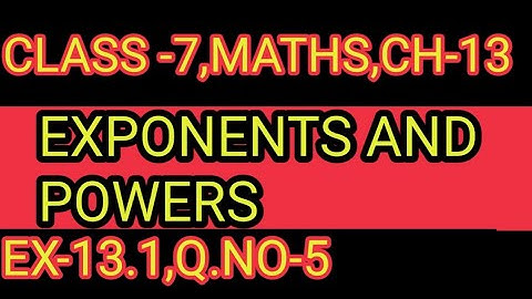 EX-   13.1   ,Q.NO-   5 CH-13,CLASS-7 ,EXPONENTS AND POWERS,MATHS,NCERT,CBSE