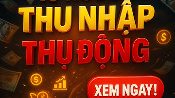 10 NGUỒN THU NHẬP THỤ ĐỘNG GIÚP BẠN GIÀU NHANH HƠN 10 NĂM