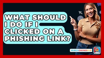What Should I Do If I Clicked On A Phishing Link? - SearchEnginesHub.com