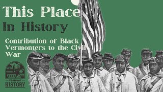 This Place in History: Contribution of Black Vermonters to the Civil War