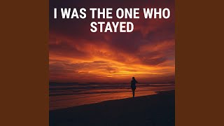 I Was The One Who Stayed