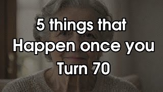 5 Things That Happen Once You Turn 70 – What No One Tells You