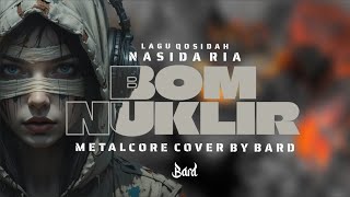 Bom Nuklir Nasida Ria - Metalcore Cover By Bard