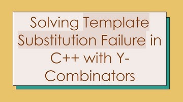 Solving Template Substitution Failure in C+ +  with Y-Combinators