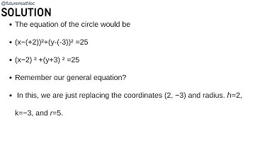 FINDING EQUATION OF A CIRCLE WHEN GIVEN THE RADIUS AND THE CENTER CORDINATE (5 minutes)