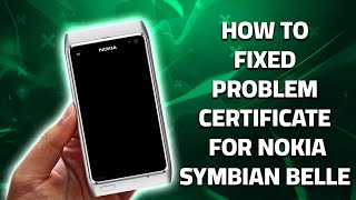 How to fixed problem error certificate for nokia symbian Belle Refresh