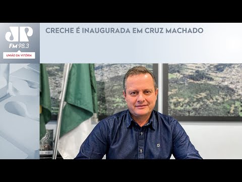 CRECHE É INAUGURADA EM CRUZ MACHADO