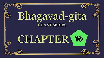 Bhagavad-gita Chant Series - Chapter 16
