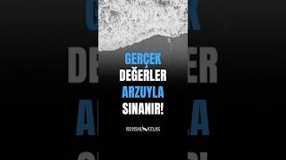 Gerçek Değerler Arzuyla Sınanır
