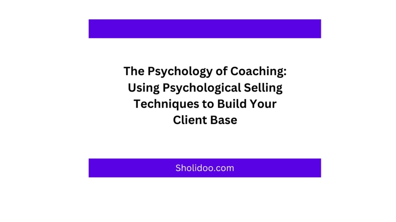 The Psychology of Coaching: Using Psychological Selling Techniques to Build Your Client Base.