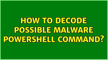 How to decode possible malware powershell command?