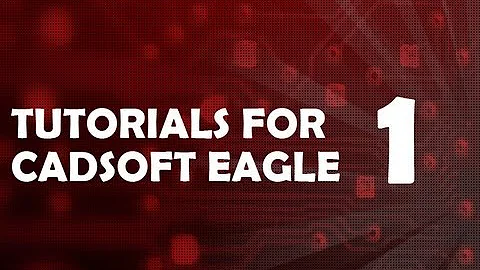 Tutorial 1 for Eagle: Schematic Design